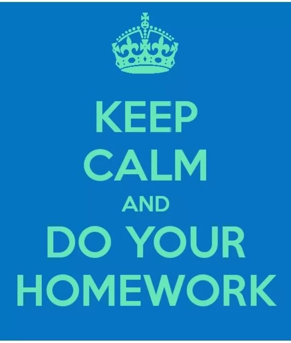 Do your homework first. Keep Calm. Хоумворк. Keep Calm and do. Keep Calm and be.
